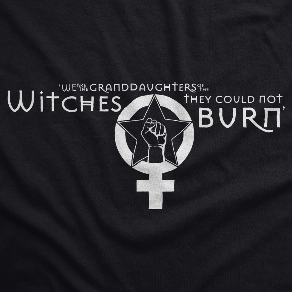 We Are the Granddaughters of the Witches They Could Not Burn Shirt Design