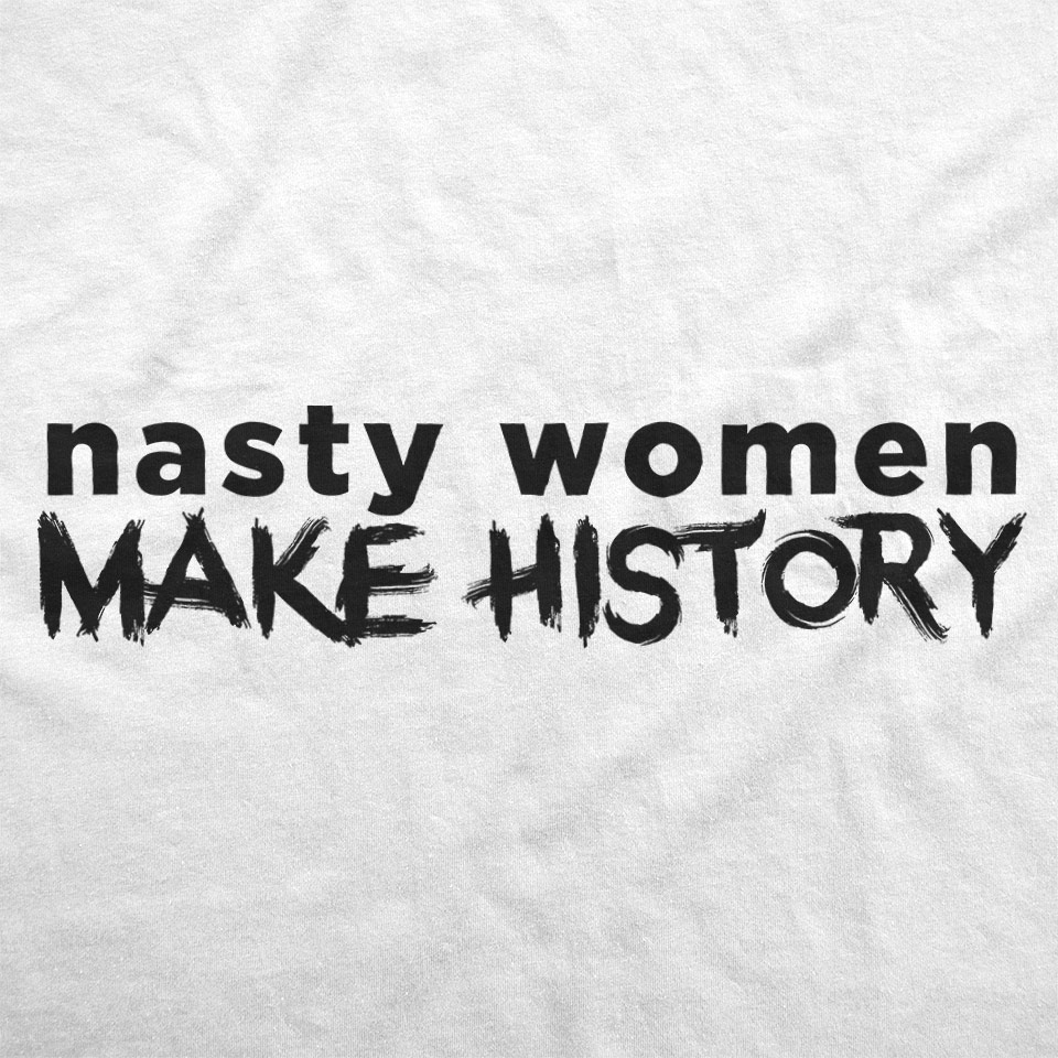 Nasty Women Make History