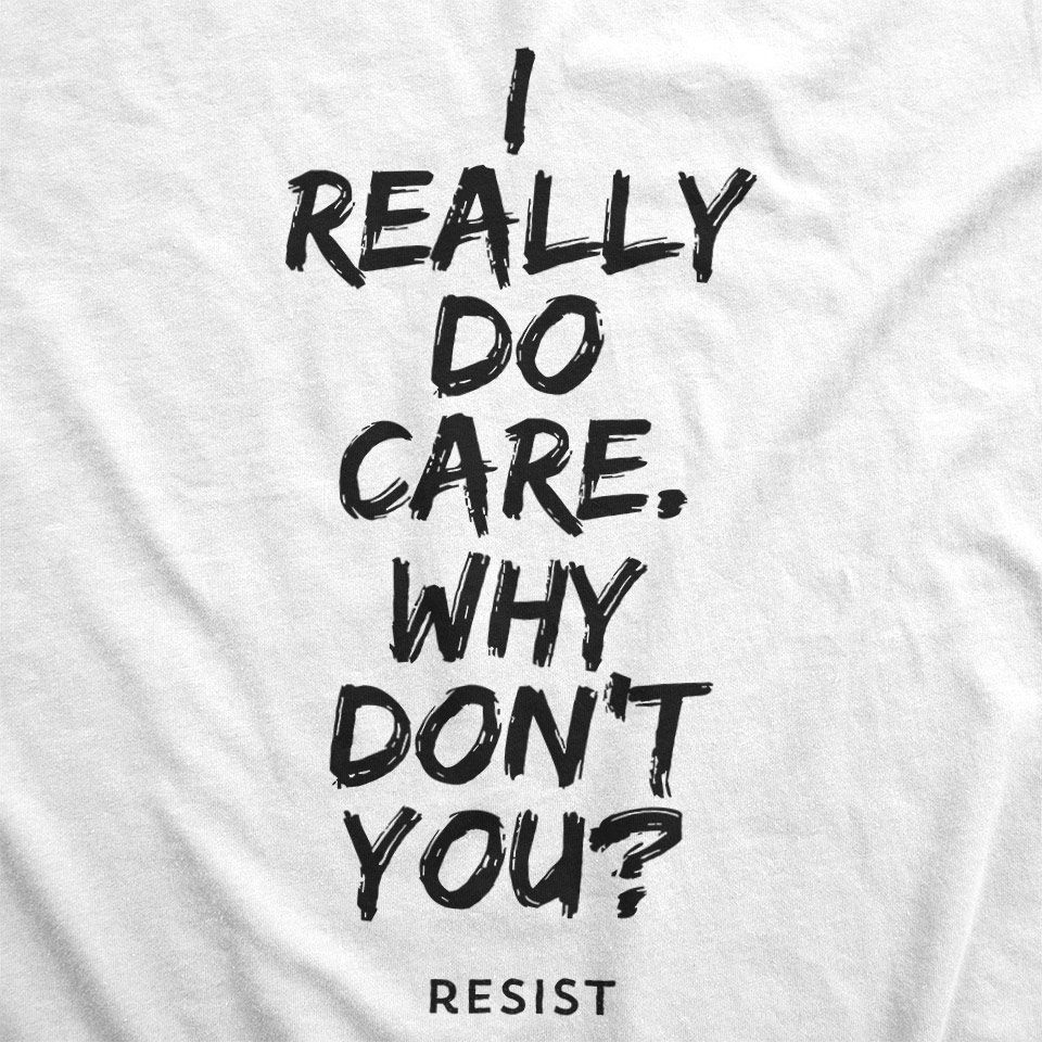 We Really Do Care. Why Don’t You? Shirt to show support for immigrants